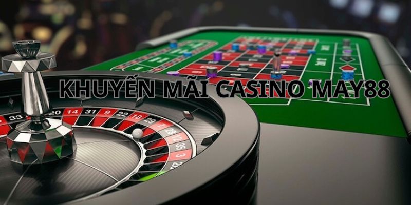 Khuyến mãi hấp dẫn tại đầu game Casino MAY88